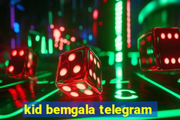 kid bemgala telegram